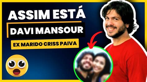 criss paiva ex marido|COMO ESTÁ O EX DA CRISS PAIVA DAVI MANSOUR APÓS A。